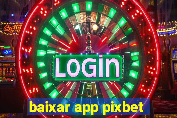 baixar app pixbet