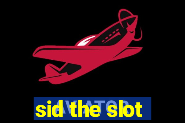 sid the slot