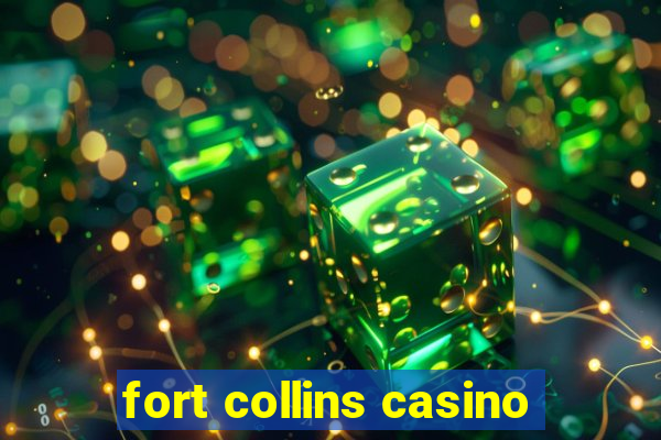 fort collins casino