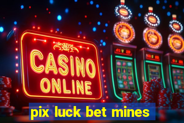 pix luck bet mines