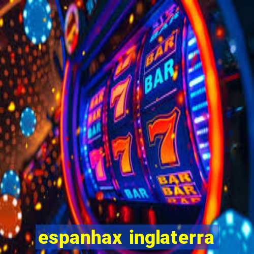 espanhax inglaterra