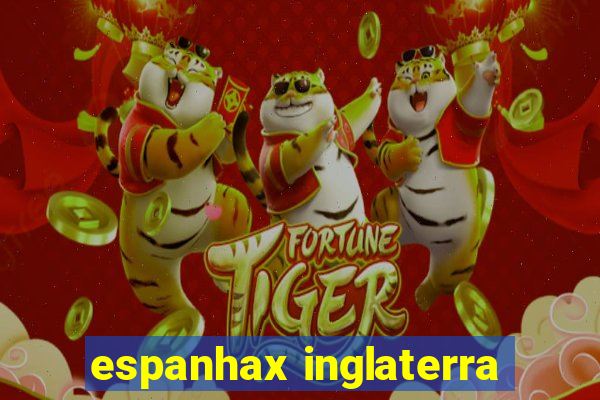 espanhax inglaterra