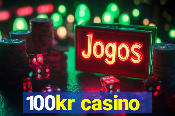 100kr casino