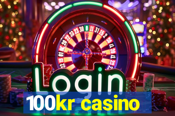 100kr casino