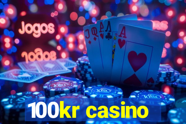 100kr casino