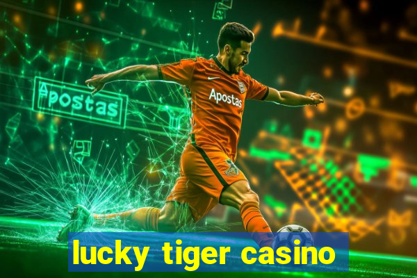 lucky tiger casino