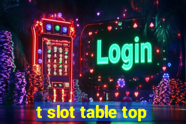 t slot table top