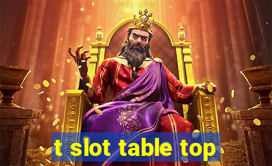 t slot table top