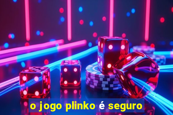 o jogo plinko é seguro