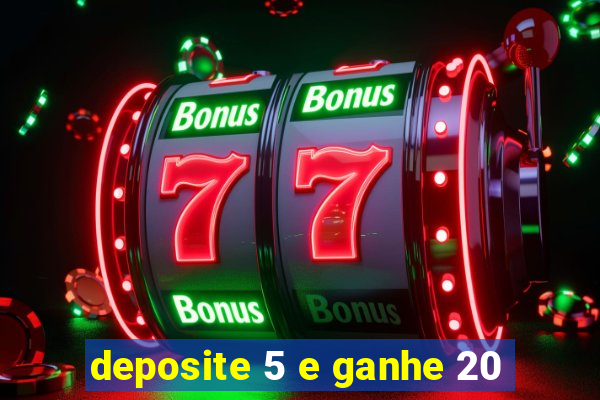 deposite 5 e ganhe 20