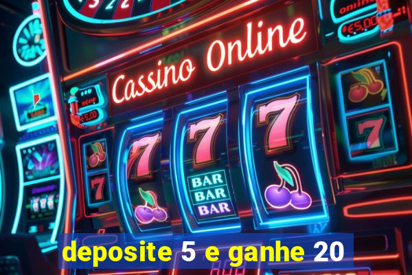 deposite 5 e ganhe 20