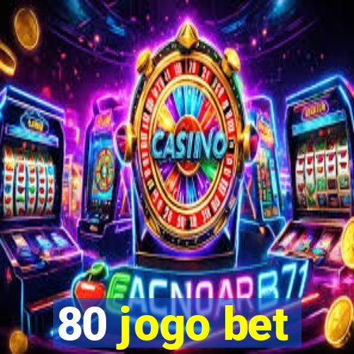 80 jogo bet