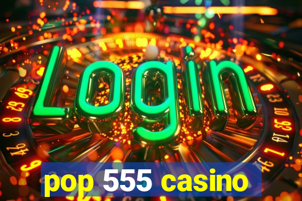 pop 555 casino