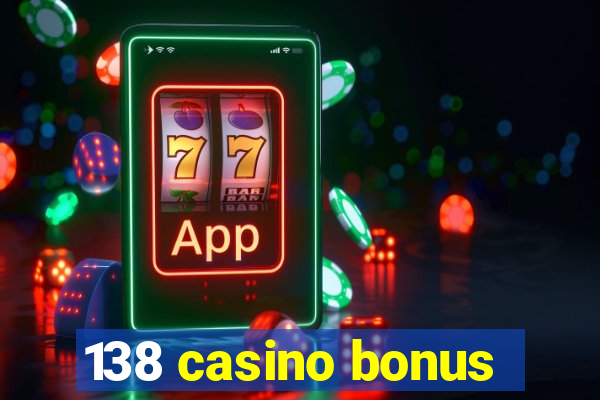 138 casino bonus