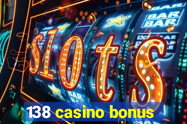 138 casino bonus