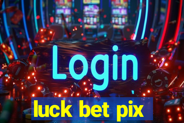 luck bet pix