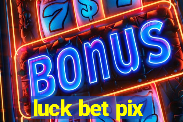 luck bet pix