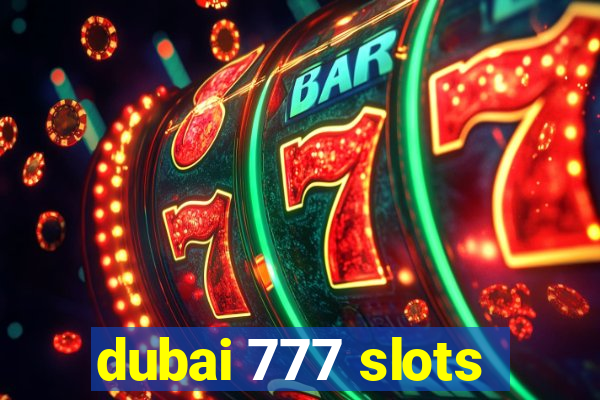 dubai 777 slots