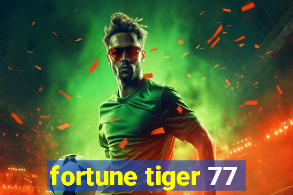 fortune tiger 77