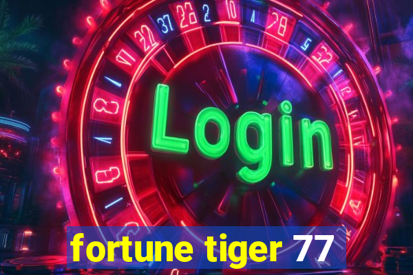 fortune tiger 77