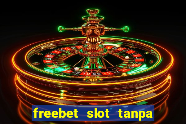 freebet slot tanpa deposit 2020 tanpa syarat