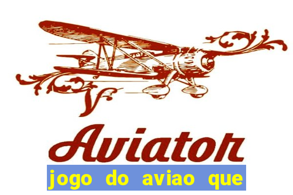 jogo do aviao que ganha dinheiro aposta