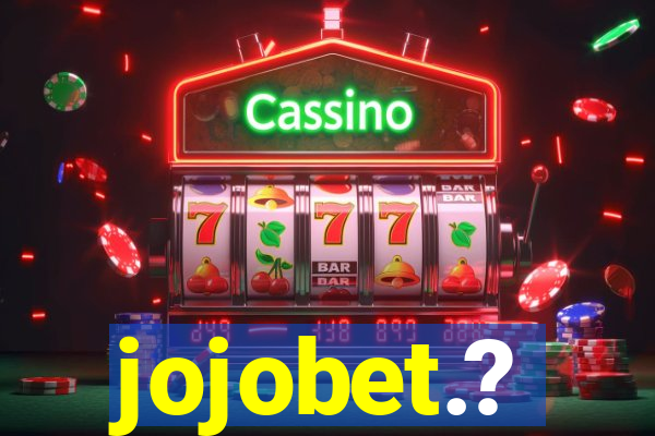 jojobet.?