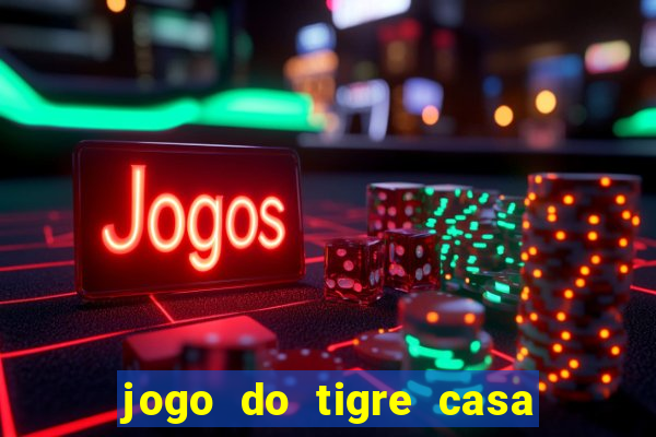 jogo do tigre casa de aposta