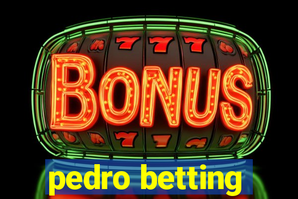 pedro betting