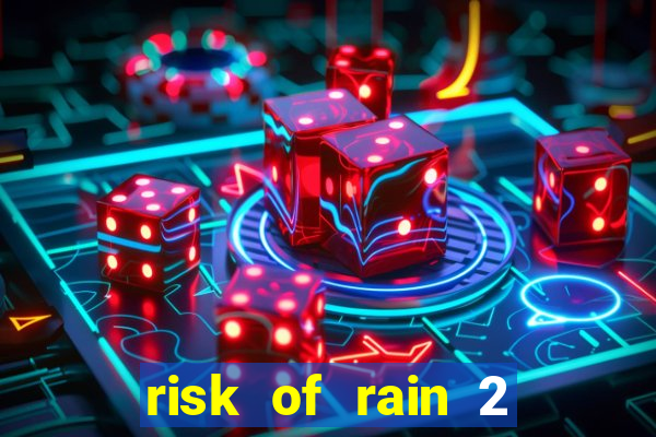 risk of rain 2 tier list