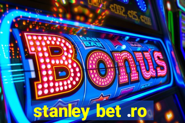 stanley bet .ro