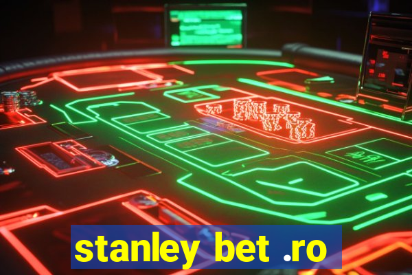 stanley bet .ro