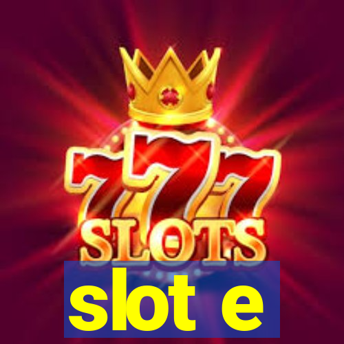 slot e