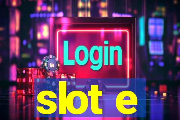 slot e