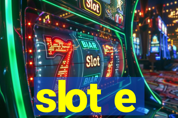 slot e