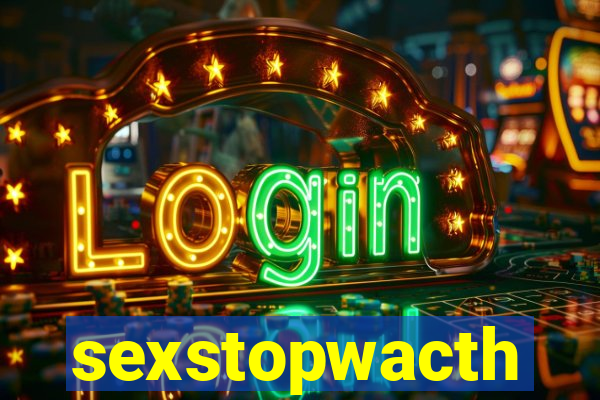 sexstopwacth