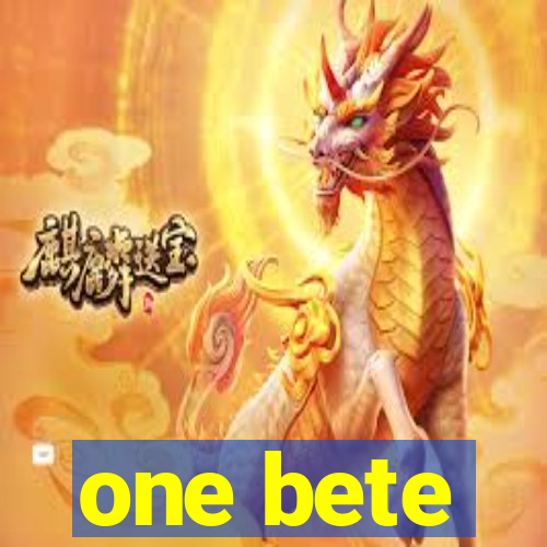 one bete