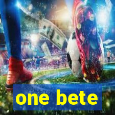 one bete