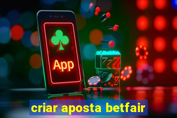 criar aposta betfair