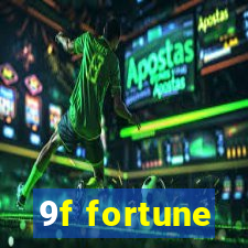 9f fortune