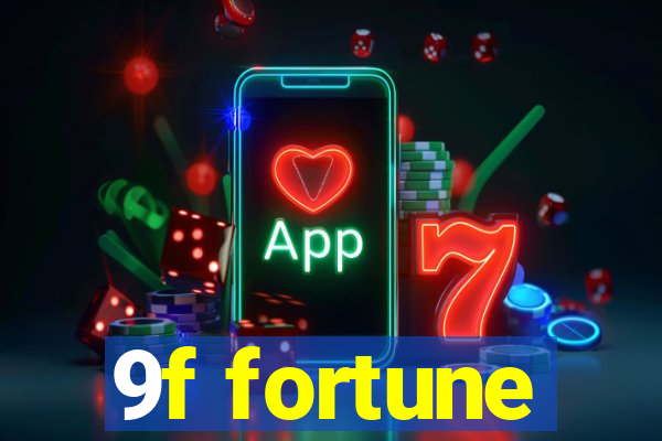 9f fortune