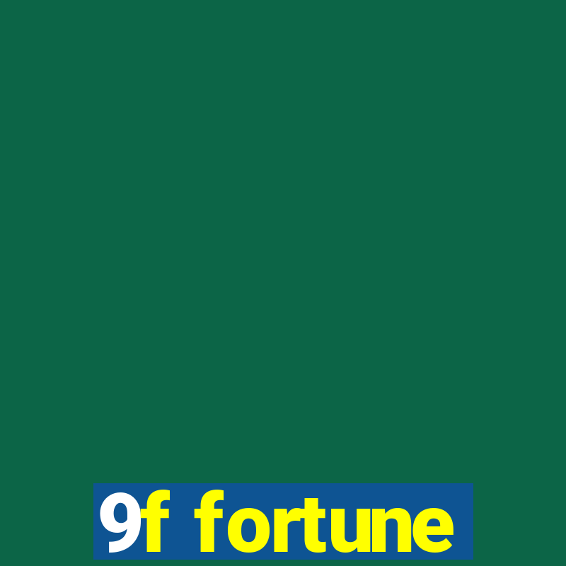 9f fortune