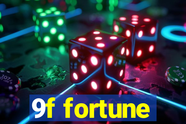 9f fortune