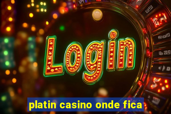 platin casino onde fica