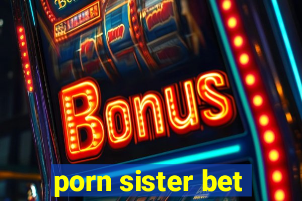 porn sister bet