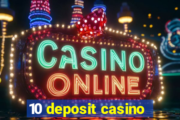 10 deposit casino