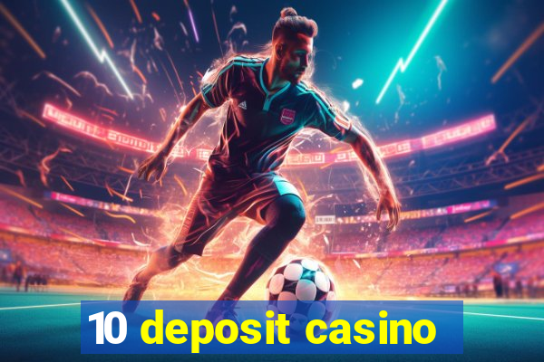 10 deposit casino