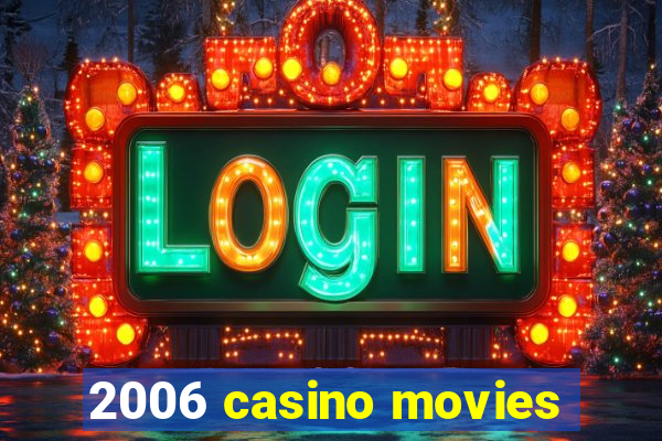 2006 casino movies