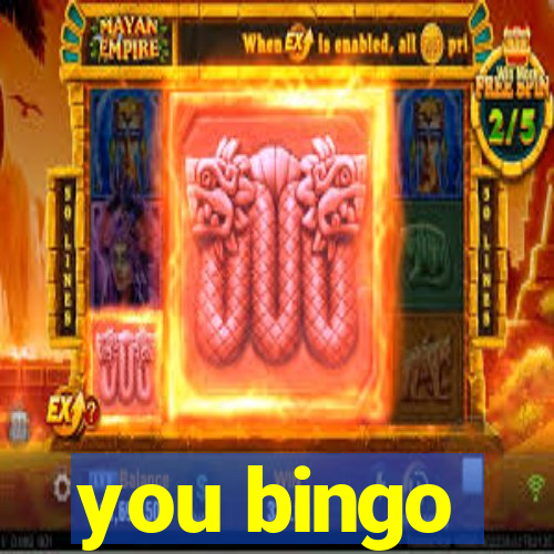 you bingo