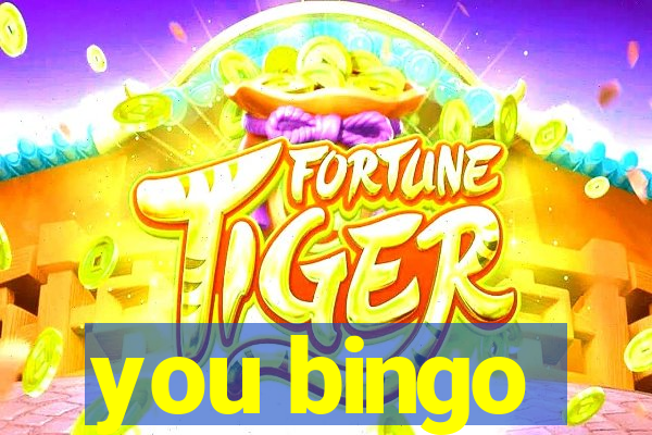 you bingo